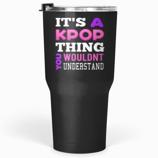 Discover A KPOP THING - BLACK Tumblers 30 oz