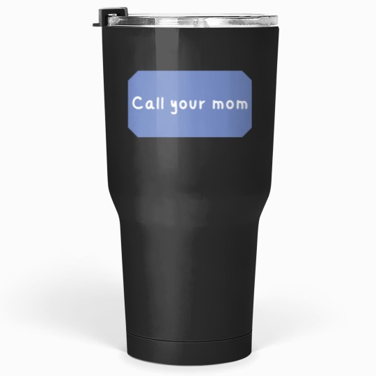 Discover Call your mom Classic Tumblers 30 oz