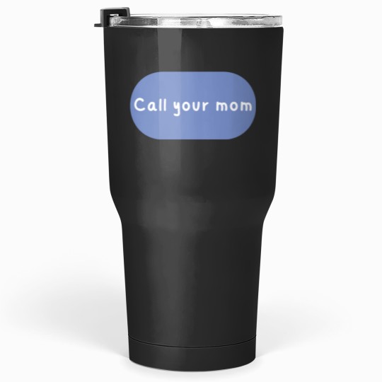 Discover Call your mom Classic Tumblers 30 oz