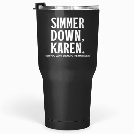 Discover Simmer Down Karen You Cant Speak To Manager Karen Slang Tumblers 30 oz