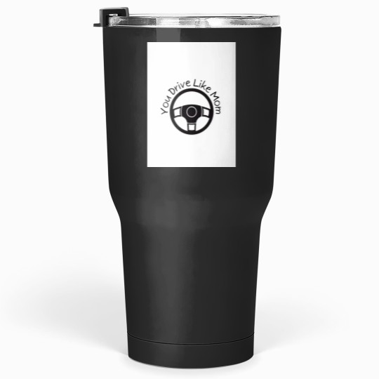 Discover You Drive Like Mom Graphic Tumblers 30 oz
