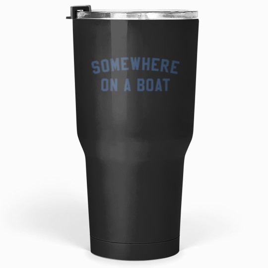 Discover somewhere on a boat Tumblers 30 oz