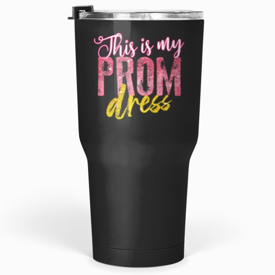Discover Cool This Is My Prom Dress Funny School Promenade Gift Premium Tumblers 30 oz
