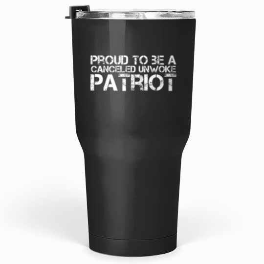 Discover proud to be a canceled unwoke patriot freedom Tumblers 30 oz