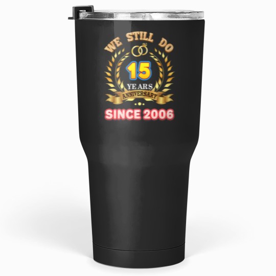 Discover we still do since 2006 15 years anniversary 15th wedding Tumblers 30 oz
