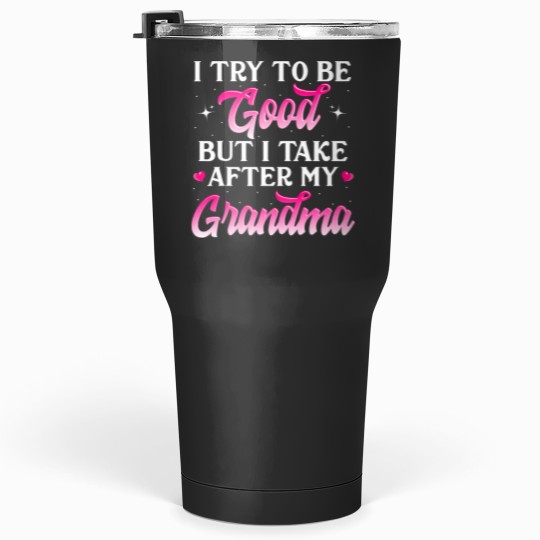 Discover I Try To Be Good But I Take After My Grandma Shirt Kids Gift Tumblers 30 oz