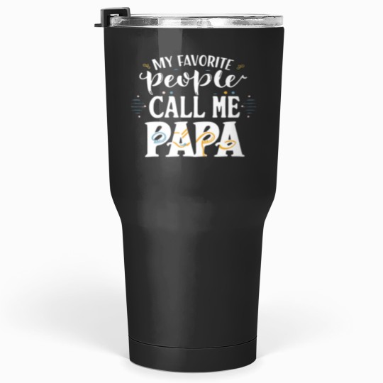 Discover My Favorite People Call Me Papa Funny Dad Gift Father Day Tumblers 30 oz