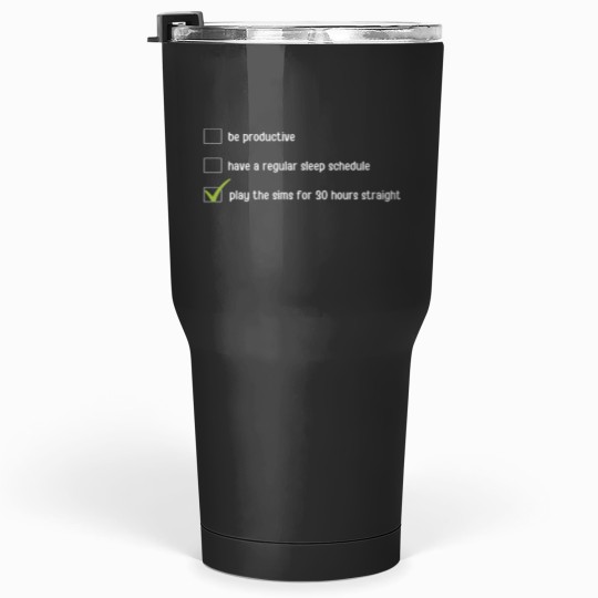 Discover playing the sims for 30 hours Tumblers 30 oz