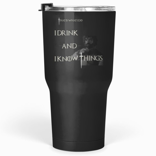 Discover I Drink and I Know Things Tumblers 30 oz