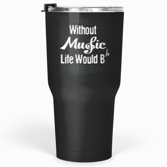 Discover womens without music life would b flat musical note Tumblers 30 oz