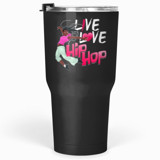 Discover live love hip hop dance hip hop Tumblers 30 oz