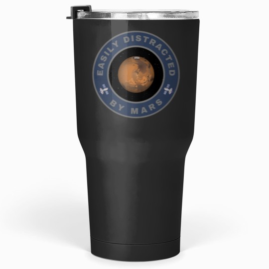 Discover Easily distracted by Mars Tumblers 30 oz