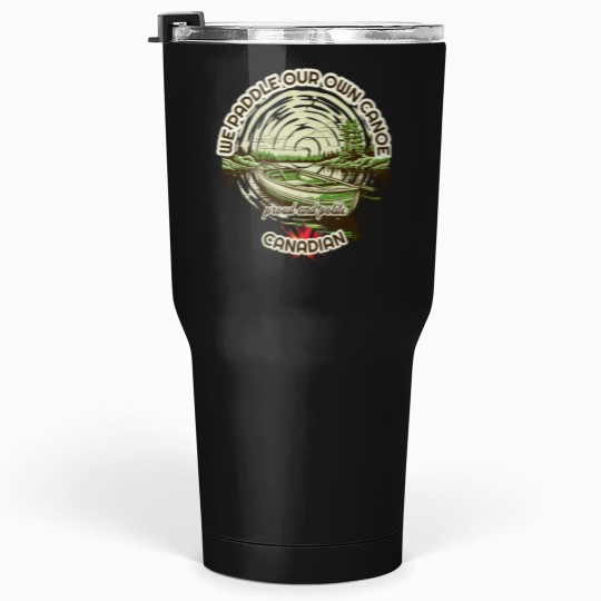 Discover We Paddle our Own Canoe Proud and Polite -1 Tumblers 30 oz