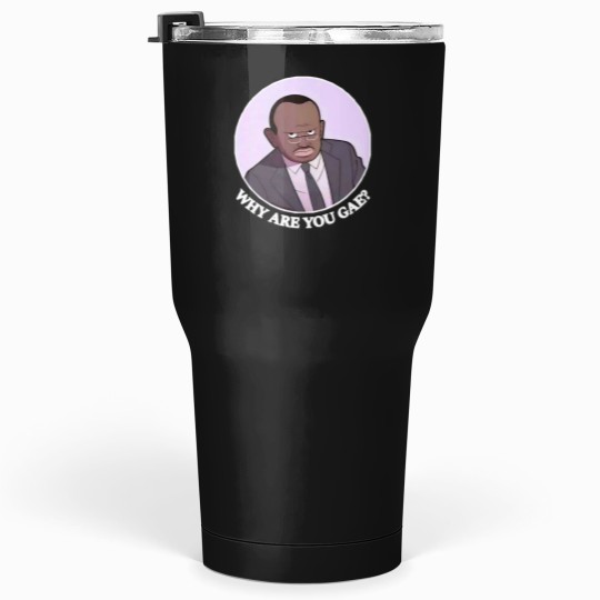 Discover Why are you GAE -1 Tumblers 30 oz