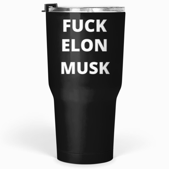 Discover fucks ELON MUSK Tumblers 30 oz