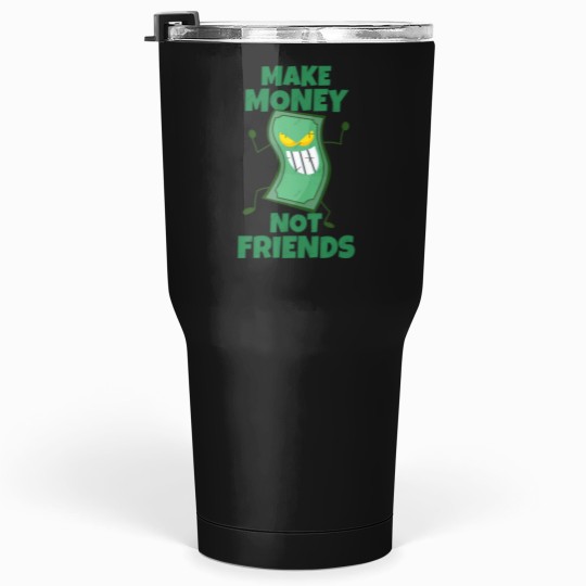 Discover Make Money Not Friends Sarcastic actives Tumblers 30 oz