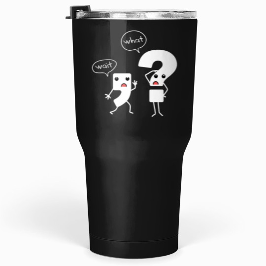 Discover Wait What Grammar Tee - Literacy Tee - Punctuation Tumblers 30 oz