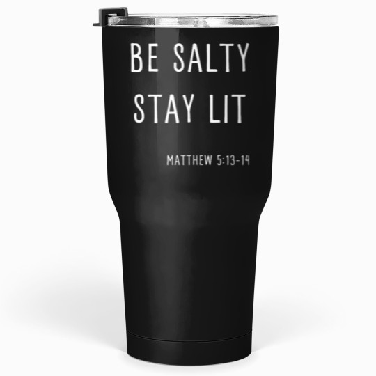 Discover BE SALTY STAY LIT MATTHEW 5 13-14 CHRISTIAN BIBLE VERSE Tumblers 30 oz