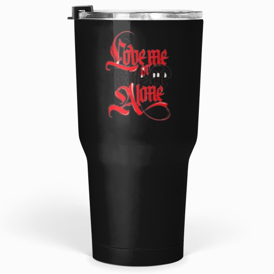 Discover Love me or leave me alone.png Tumblers 30 oz