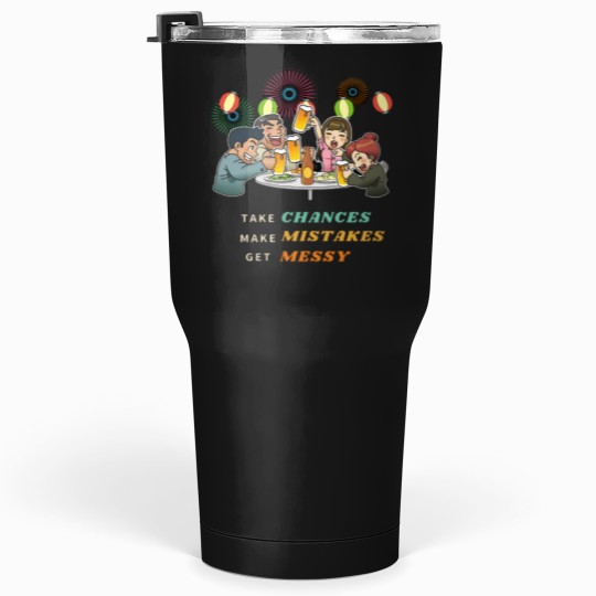 Discover funnys Take Chances Make Mistakes Get Messy darks Background Tumblers 30 oz