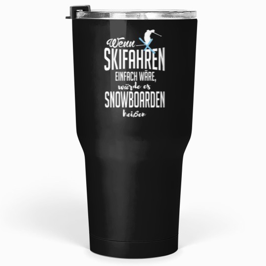 Discover If skiing was easy - it would be called snowboarding! Tumblers 30 oz