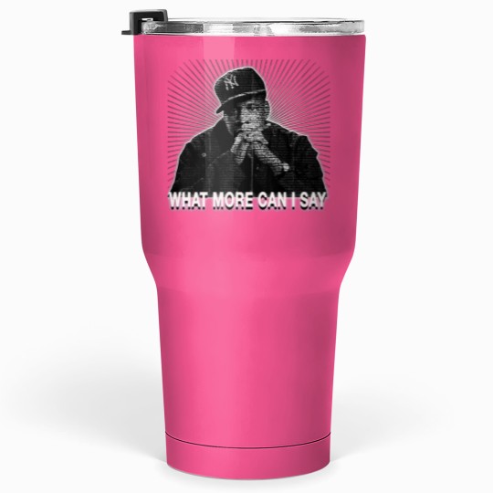 Discover What More Can I Say.png Tumblers 30 oz