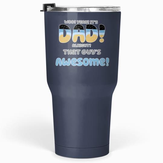 Discover BlueyDad Dad Tumblers 30 oz, Woo Yeah It's Dad Alright That Guys Awesome, Funny Dad Tumblers 30 oz