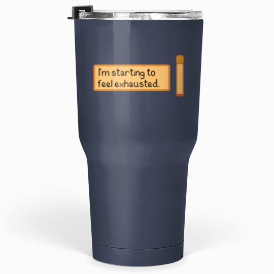 Discover I_m starting to feel exhausted Tumblers 30 Oz