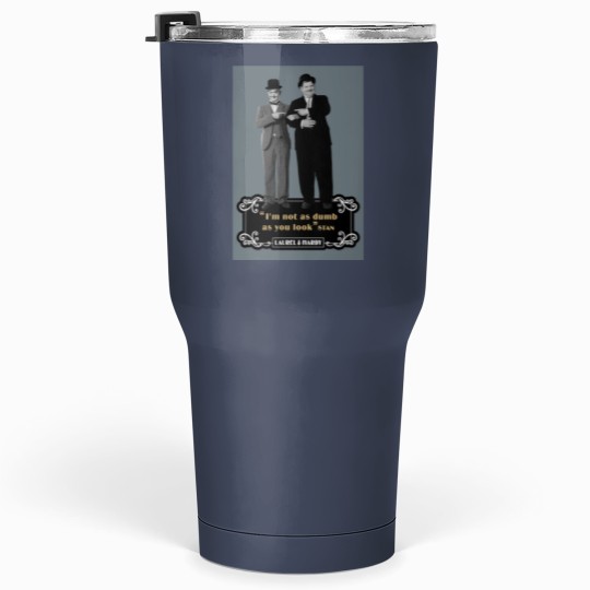 Discover Laurel  Hardyy - Im Not As Dumb As You Look Tumblers 30 Oz