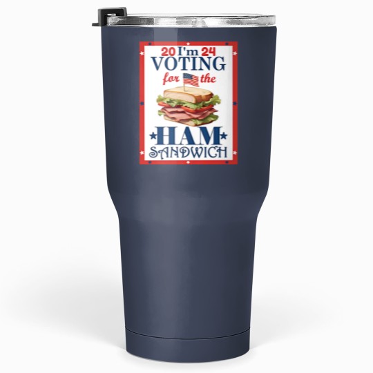 Discover Election 2024 I'm  For the Ham Sandwich Graphic Tumblers 30 Oz