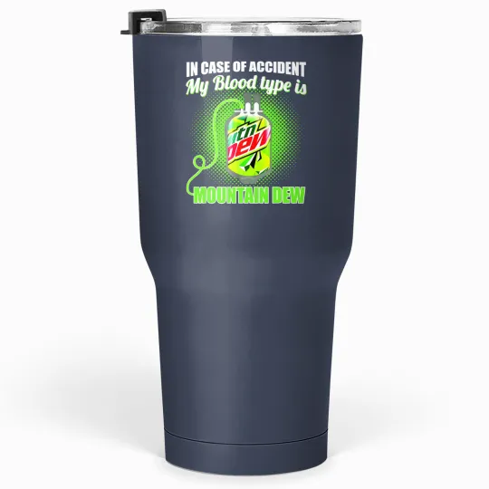 Discover In Case of Accident my Blood Type is Mtn Dew - Mountain Dew - Tumblers 30 Oz