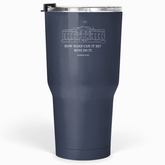 Discover How Hard Can it Be? Boys Do it Kamala Harris 2024 Tumblers 30 Oz, Kamala 2024