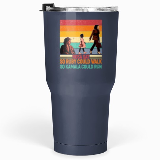 Discover Rosa Sat So Ruby Could Walk So Kamala Could Run Tumblers 30 Oz, Kamala Harris