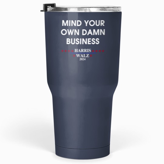 Discover Harris Walz Mind Your Own Damn Business Tumblers 30 Oz