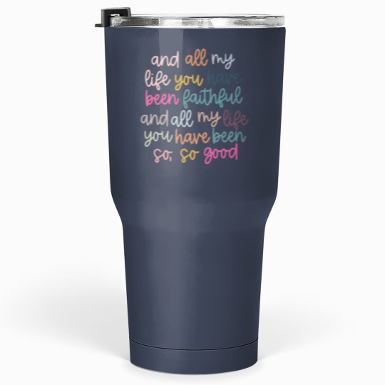 Discover Original artist! All My Life You Have Been Faithful Muted colors Tumblers 30 Oz