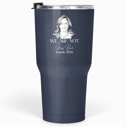 Discover We Are Not Going Back Tumblers 30 Oz, Kamala Harris For President Tumblers 30 Oz