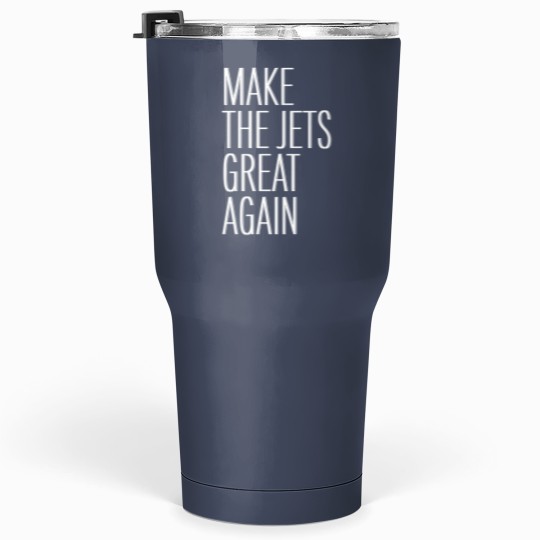 Discover Make the Jets great again - Make The Jets Great Again - Tumblers 30 Oz
