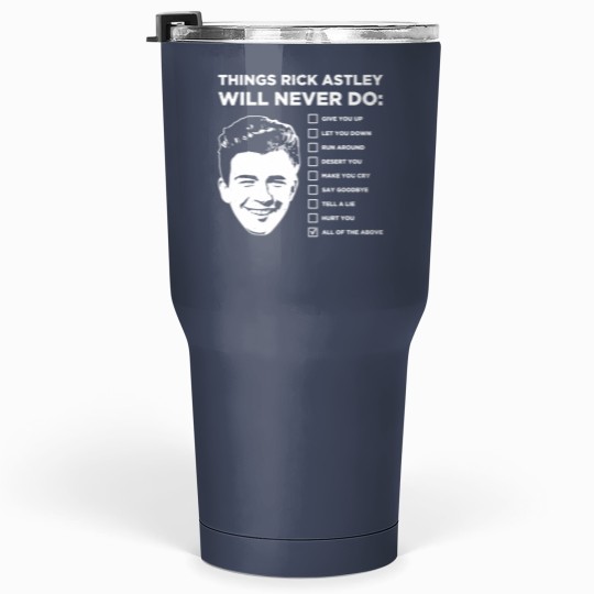 Discover Things Rick Astley Will Never Do Tumblers 30 Oz