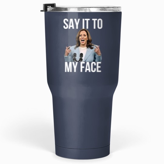 Discover Kamala Harris Tumblers 30 Oz, Say It To My Face, For the People Tumblers 30 Oz TG0Z46