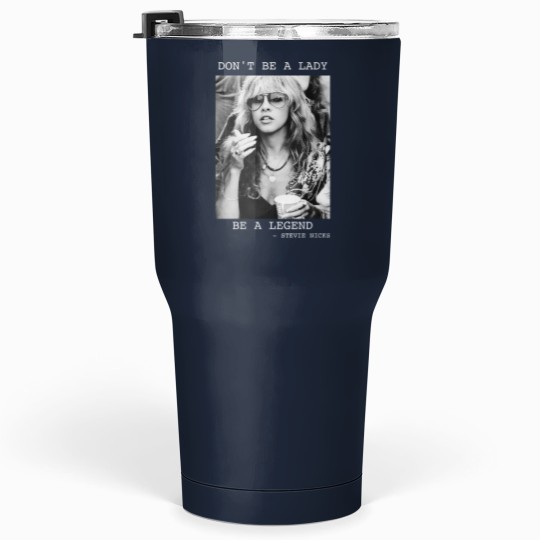 Discover Don't Be A Lady Be A Legend Tumblers 30 Oz, Vintage Stevie Nicks Tumblers 30 Oz