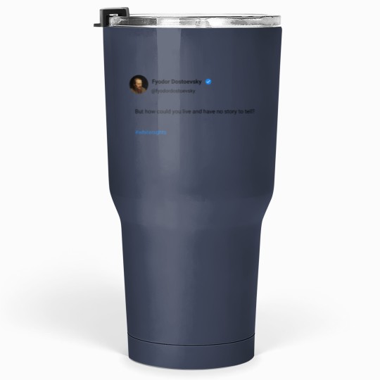 Discover But how could you live and have no story to tell Tumblers 30 oz
