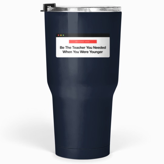 Discover Be The Teacher You Needed Tumblers 30 oz
