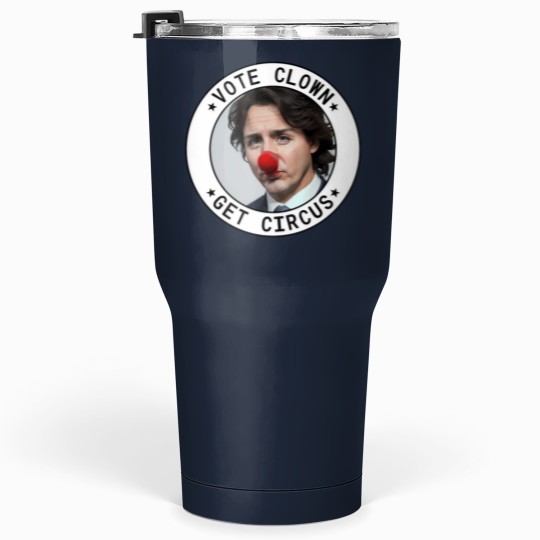 Discover Vote Clown - Get circuss - Justin Trudeau Tumblers 30 oz