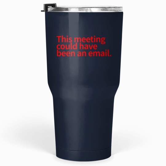 Discover This Meeting Could Have Been An Email - funnys Email Meeting Job  Work -3 Tumblers 30 oz