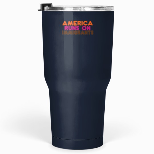 Discover americas Runs on Immigrants - Pro-Immigration Dunkin' Inspired Tumblers 30 oz