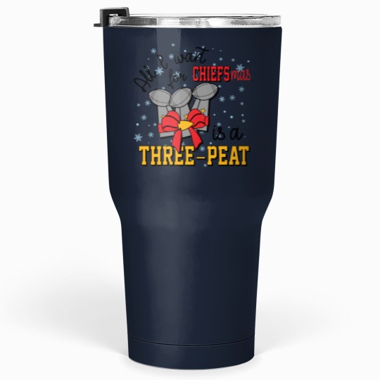 Discover All I Want for Chiefsmas is a Three-Peat Tumblers 30 oz