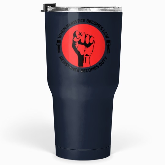 Discover When Injustice Becomes Law Resistance Becomes dutys Tumblers 30 oz