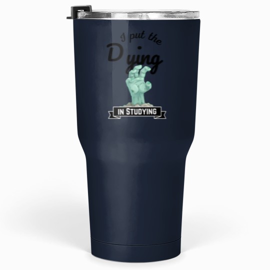 Discover I put the Dying IN STUDYING zombies Tumblers 30 oz