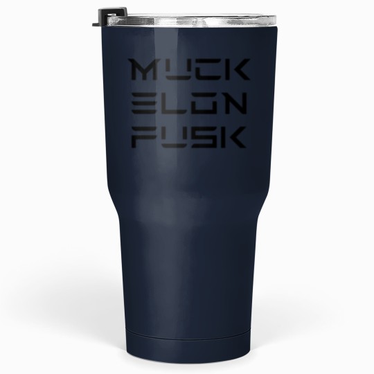 Discover Muck Elon Fusk Tumblers 30 oz