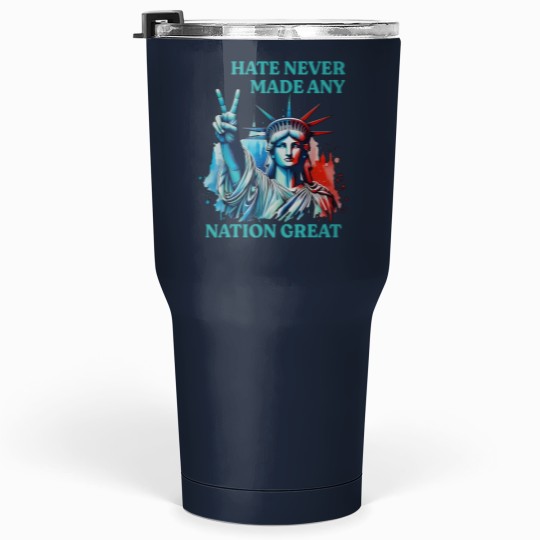 Discover Hate Never Made Any Nation Great Peace Anti Trump Tumblers 30 Oz
